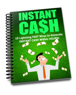Instant Cash Strategies - 10 Lightning Fast Methods To Generate Instant Cash Within Hours