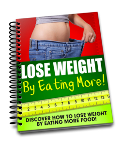 Lose Weight by Eating More - A no nonsense practical guide that reveals simple ways that you can effectively lose weight without having to starve yourself skinny. Finally get that super sexy slim physique that you have always dreamed of!
