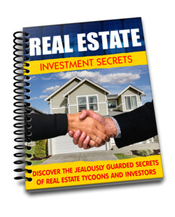 Real Estate Investment Secrets - Discover the Jealously Guarded Secrets of Real Estate Tycoons and Investors