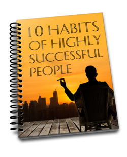 10 Habits of Highly Successful People - 10 simple habits that will transform you into the kind of person you've always wanted to be.